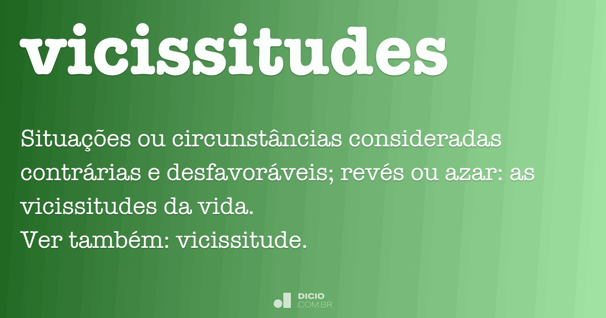 Vicissitudes - Dicio, DicionÃ¡rio Online de PortuguÃªs