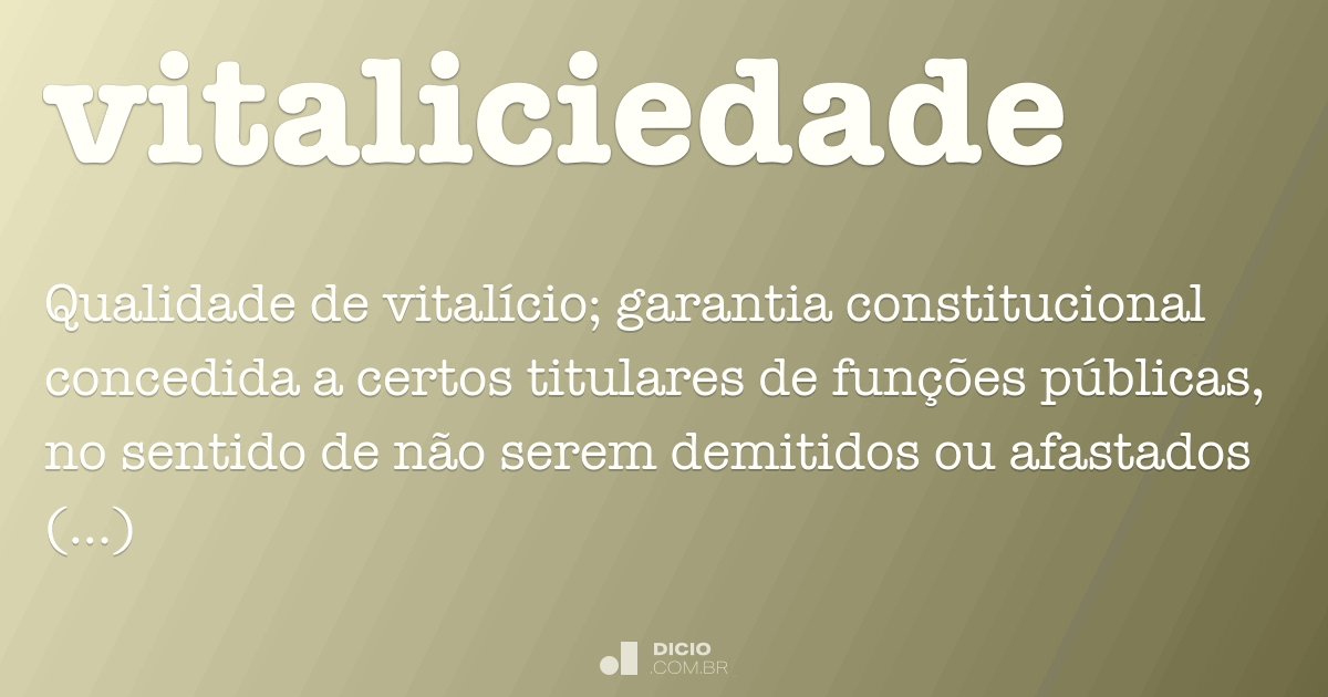 Vitaliciedade - Dicio, Dicionário Online de Português