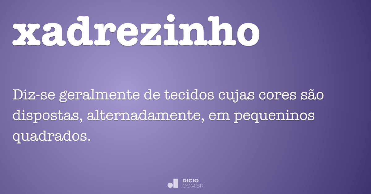 xadrezinho  Dicionário Infopédia da Língua Portuguesa