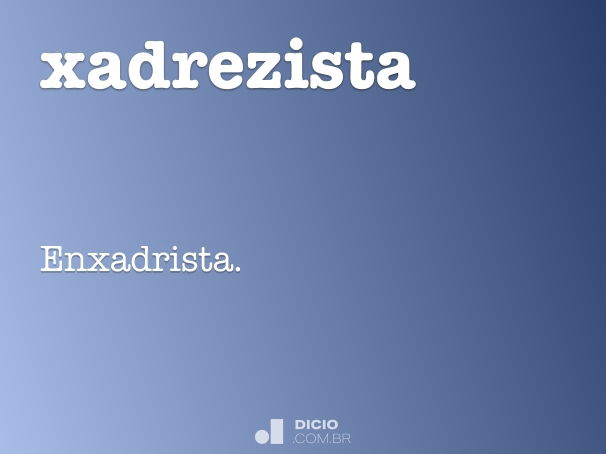 Enxadrista [significado] no Dicionarium Português Online